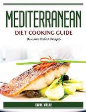 Mediterranean Diet Cooking Guide: Discover Perfect Recipes