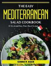 The Easy Mediterranean Salad Cookbook: 80 Quick and Easy Plant-Based Recipes