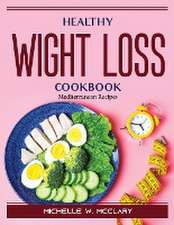 Healthy Wight Loss Cookbook: Mediterranean Recipes