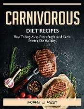 Carnivorous Diet Recipes: How To Stay Away From Sugar And Carbs During The Holidays