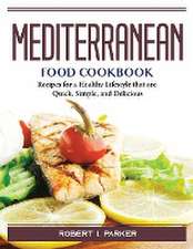 Mediterranean Food Cookbook: Recipes for a Healthy Lifestyle that are Quick, Simple, and Delicious