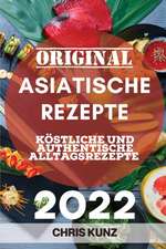 Kunz, C: ORIGINAL ASIATISCHE REZEPTE 2022