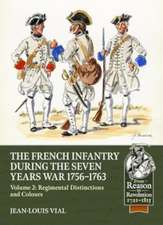 French Infantry During the Seven Years' War 1756-1763 Volume 2