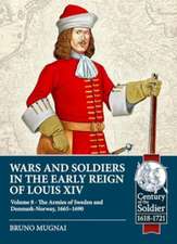 Wars and Soldiers in the Early Reign of Louis XIV - Volume 8