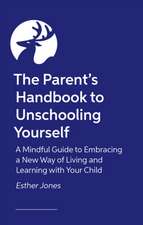 The Parent's Handbook to Unschooling Yourself