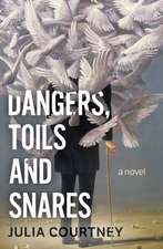 Courtney, J: Dangers, Toils and Snares