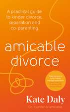 amicable divorce: A Practical Guide to Kinder Divorce, Separation and Co-parenting