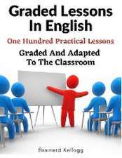 Graded Lessons In English: An Elementary English Grammar Consisting Of One Hundred Practical Lessons, Carefully Graded And Adapted To The Classro