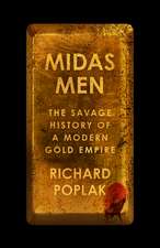 Midas Men: The Savage History of a Modern Gold Empire