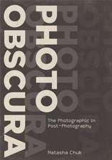 Photo Obscura: The Photographic in Post-Photography