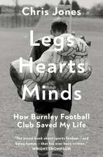 Legs Hearts Minds: How Burnley Football Club Saved My Life