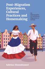 Post–Migration Experiences, Cultural Practices and Homemaking – An Ethnography of Dominican Migration to Europe