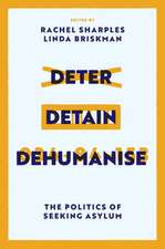 Deter, Detain, Dehumanise – The Politics of Seeking Asylum