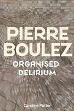 Pierre Boulez – Organised Delirium