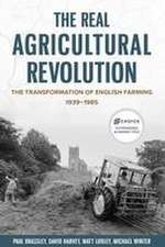 The Real Agricultural Revolution – The Transformation of English Farming, 1939–1985