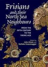 Frisians and their North Sea Neighbours – From the Fifth Century to the Viking Age