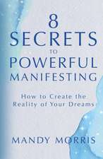 8 Secrets to Powerful Manifesting