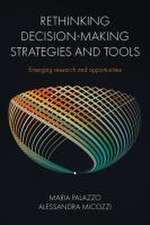 Rethinking Decision–Making Strategies and Tools – Emerging Research and Opportunities