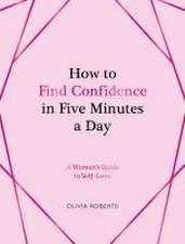 How to Find Confidence in Five Minutes a Day