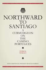 Northward To Santiago: A Curmudgeon On The Camino Portugués