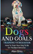 DOGS AND GOALS TRAINING VS BEHAVIOR