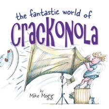 Mogg, M: The Fantastic World of Crackonola