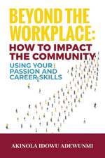 Beyond The WorkPlace: How To Impact The Community Using Your Passion And Career Skills