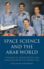 Space Science and the Arab World: Astronauts, Observatories and Nationalism in the Middle East