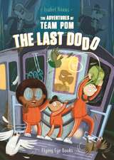 The Adventures of Team Pom: The Last Dodo: Team POM Book 2