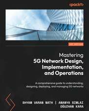 Mastering 5G Network Design, Implementation, and Operations