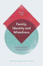 Family, Identity and Mixedness – Exploring `Mixed–Race` Identities in Scotland