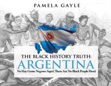 The Black History Truth - Argentina: No Hay Gente Negroes Aqui (There Are No Black People Here)