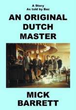 An Original Dutch Master: A Story As Told By Baz