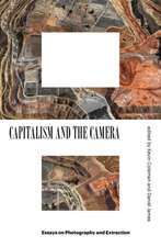 Capitalism and the Camera: Essays on Photography and Extraction