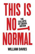 This Is Not Normal: The Collapse of Liberal Britain