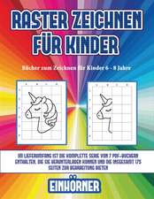 Bücher zum Zeichnen für Kinder 6 - 8 Jahre (Raster zeichnen für Kinder - Einhörner)