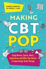Making CBT Pop: Using Movies, Sports, Music, Superheroes and Other Pop Culture to Supercharge Youth Therapy