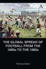 The Global Spread of Football from the 1860s to the 1880s