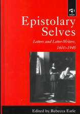 Epistolary Selves: Letters and Letter-Writers, 1600–1945