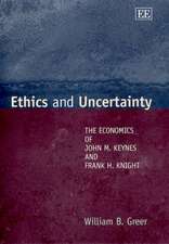 Ethics and Uncertainty – The Economics of John M. Keynes and Frank H. Knight