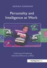 Personality and Intelligence at Work: Exploring and Explaining Individual Differences at Work