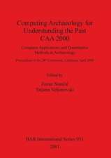 Computing Archaeology for Understanding the Past - CAA 2000