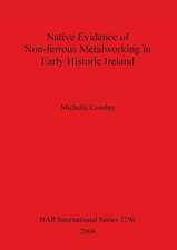 Native Evidence of Non-ferrous Metalworking in Early Historic Ireland