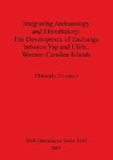 Integrating Archaeology and Ethnohistory - The Development of Exchange between Yap and Ulithi, Western Caroline Islands