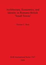 Architecture Economics and Identity in Romano-British 'Small Towns'