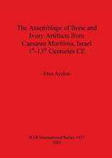 The Assemblage of Bone and Ivory Artifacts from Caesarea Maritima, Israel, 1st - 13th Centuries CE