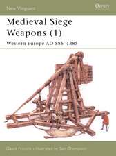 Medieval Siege Weapons (1): Western Europe Ad 585-1385