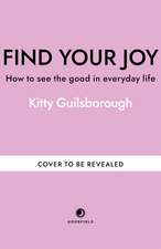 Find Your Joy: How to see the good in everyday life