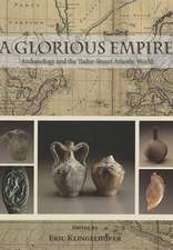 A Glorious Empire: Archaeology and the Tudor-Stuart Atlantic World