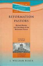 Reformation Pastors: Richard Baxter and the Ideal of the Reformed Pastor